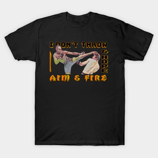 I Dont Throw and Hope I Aim and Fire T-Shirt by FightIsRight